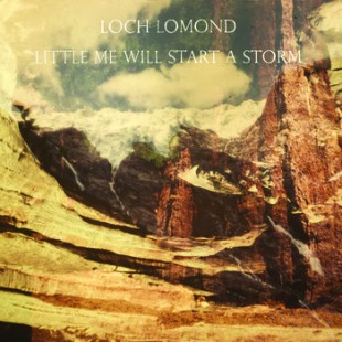 CD Cover: "Little Me Will Start A Storm" von Loch Lomond